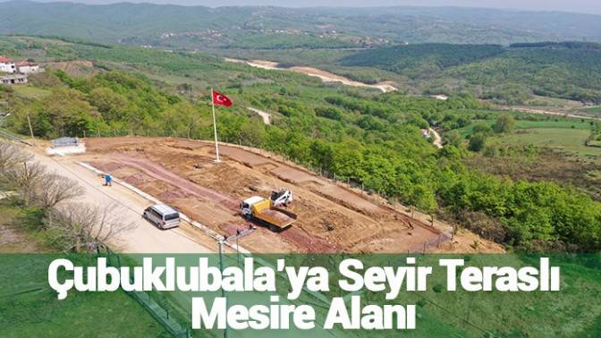 Çubuklubala’ya Seyir Teraslı Mesire Alanı