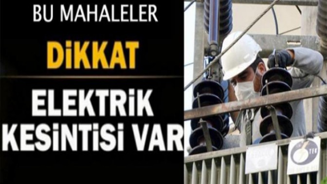 DİKKAT ELEKTRİKLER KESİLECEK