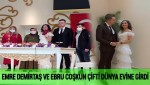 EMRE DEMİRTAŞ VE EBRU COŞKUN ÇİFTİ DÜNYA EVİNE GİRDİ