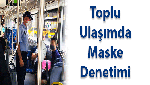 TOPLU TAŞIMADA MASKE DENETİMİ