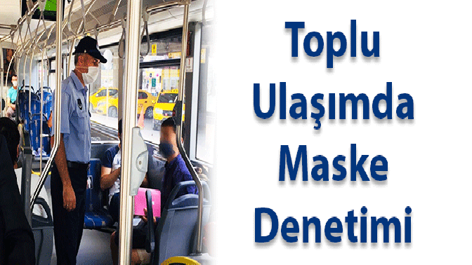 TOPLU TAŞIMADA MASKE DENETİMİ